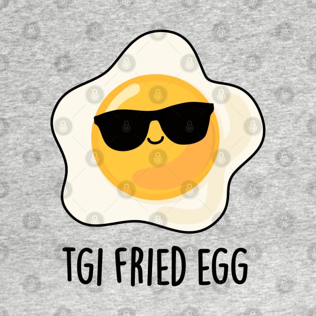 TGI Fried Egg Cute Food Pun by punnybone